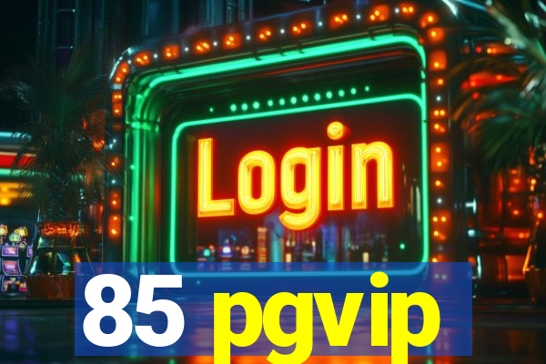 85 pgvip